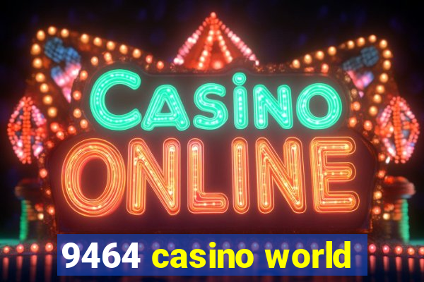 9464 casino world